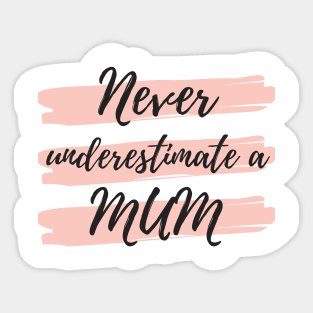 Never Underestimate A Mum! Funny Mum Life Quote. Sticker